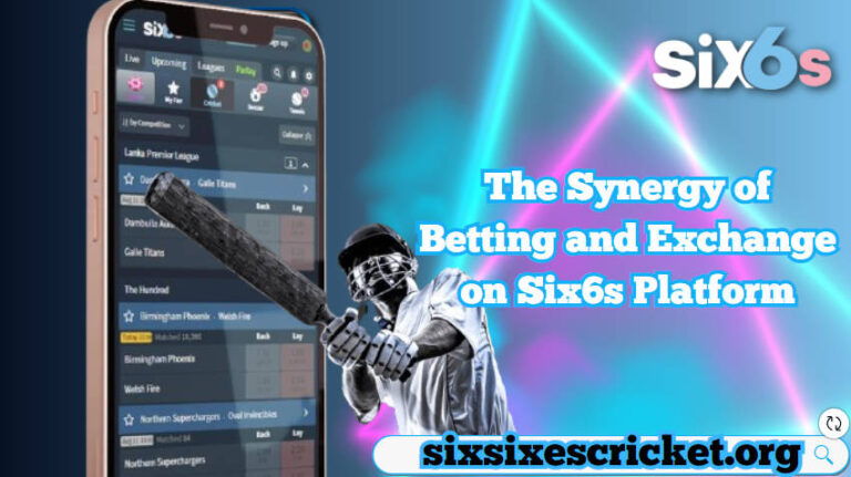 Elevating Cricket Enjoyment - The Synergy of Betting and Exchange on Six6s Platform