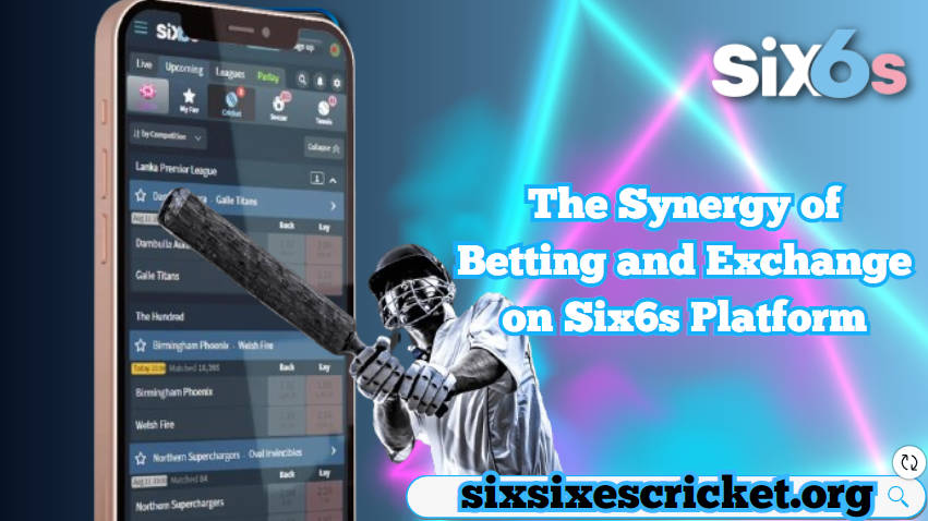 Elevating Cricket Enjoyment - The Synergy of Betting and Exchange on Six6s Platform